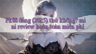 Pk88 đáng (2025) thử không mini review hoàn toàn miễn phí