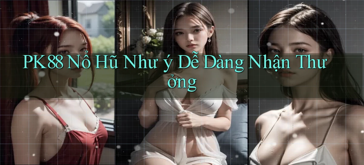 pk88  nổ hũ như ý dễ dàng nhận thưởng