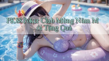 pk88  poker club mừng năm mới tặng quà