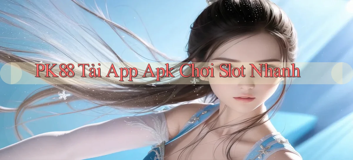 pk88  tải app apk chơi slot nhanh