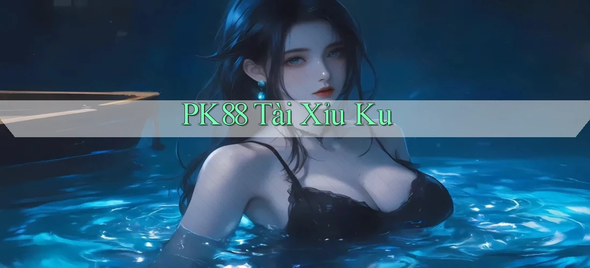 pk88  tài xỉu ku