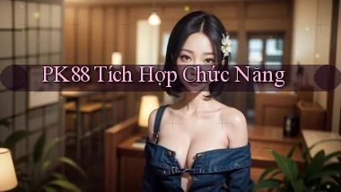 pk88  tích hợp chức năng