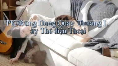 pk88  ứng dụng quay thưởng lấy thẻ điện thoại
