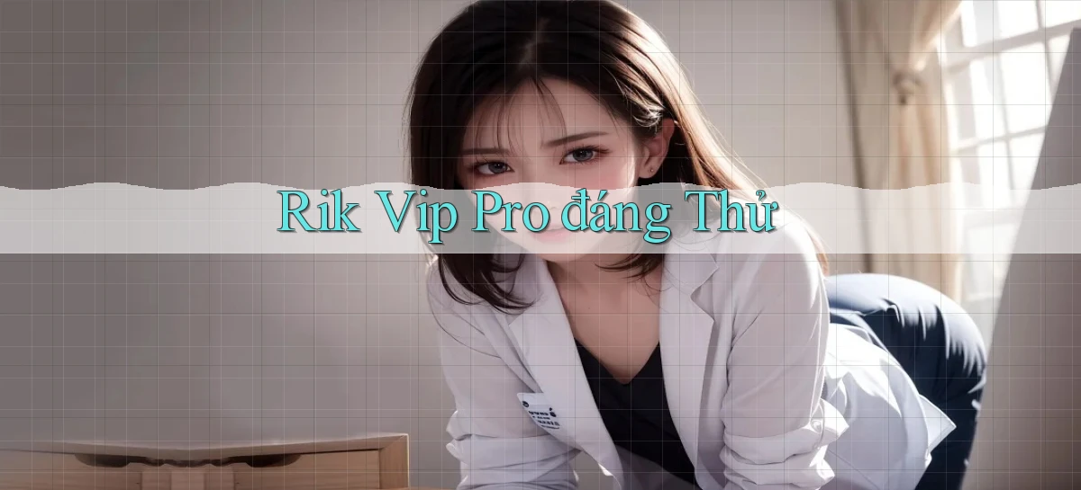 rik vip pro đáng thử