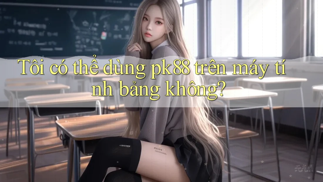 Tôi có thể dùng pk88 trên máy tính bảng không? Tôi có thể dùng pk88 trên máy tính bảng không?