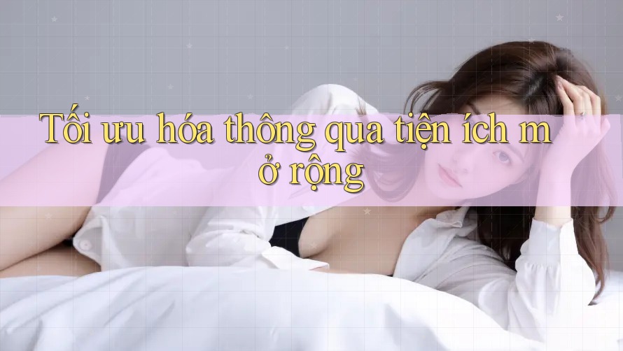 Tối ưu hóa thông qua tiện ích mở rộng