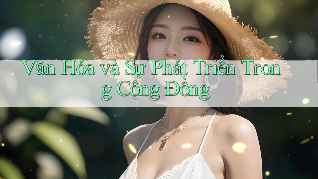Văn Hóa và Sự Phát Triển Trong Cộng Đồng